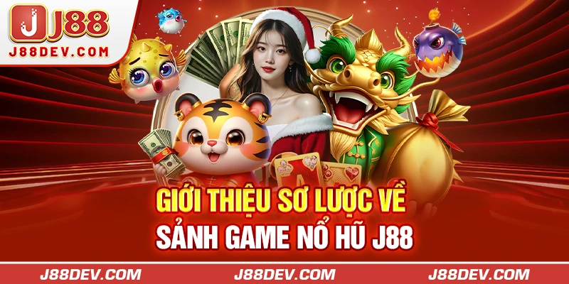 Giới thiệu sơ lược về sảnh game nổ hũ J88