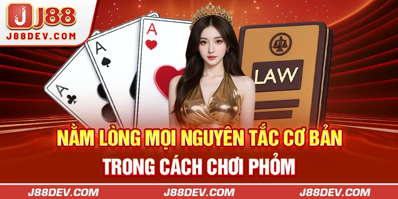 Nằm lòng mọi nguyên tắc cơ bản trong cách chơi Phỏm 